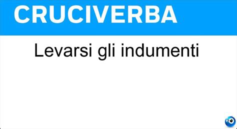 levarsi gli indumenti|indumento significato.